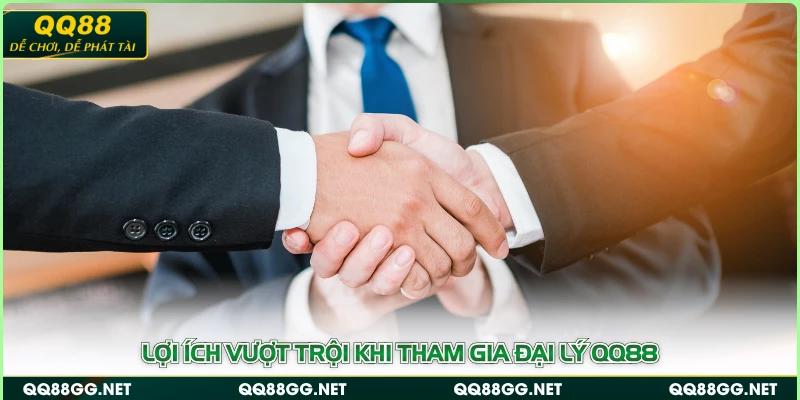 Lợi ích vượt trội khi tham gia đại lý QQ88
